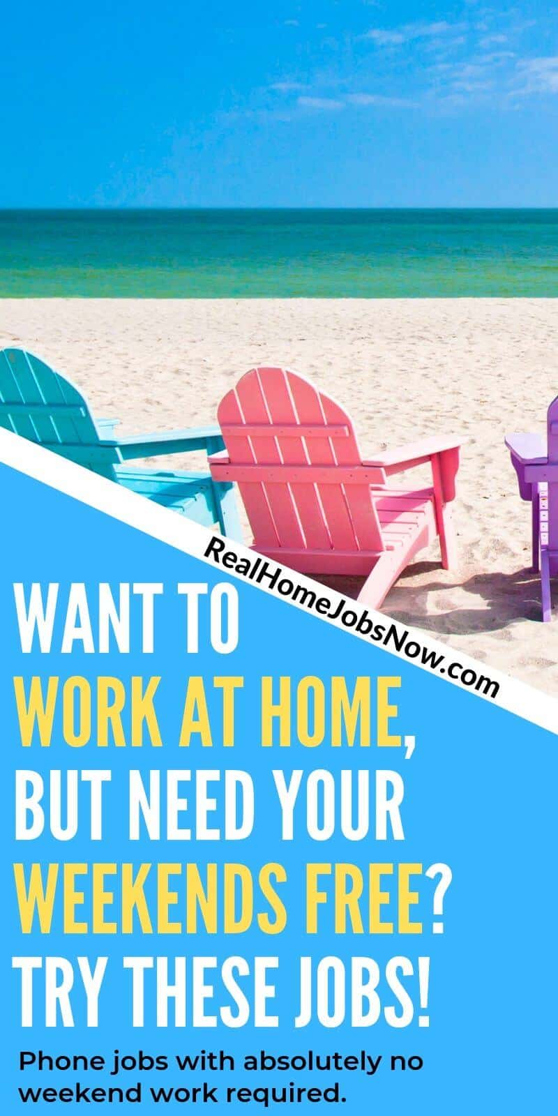 Have your weekends to yourself with these work from home jobs that don't require working weekends. This list includes phone-based jobs that let you schedule Mon-Fri, pay minimum $10 per hour, and some with benefits packages!