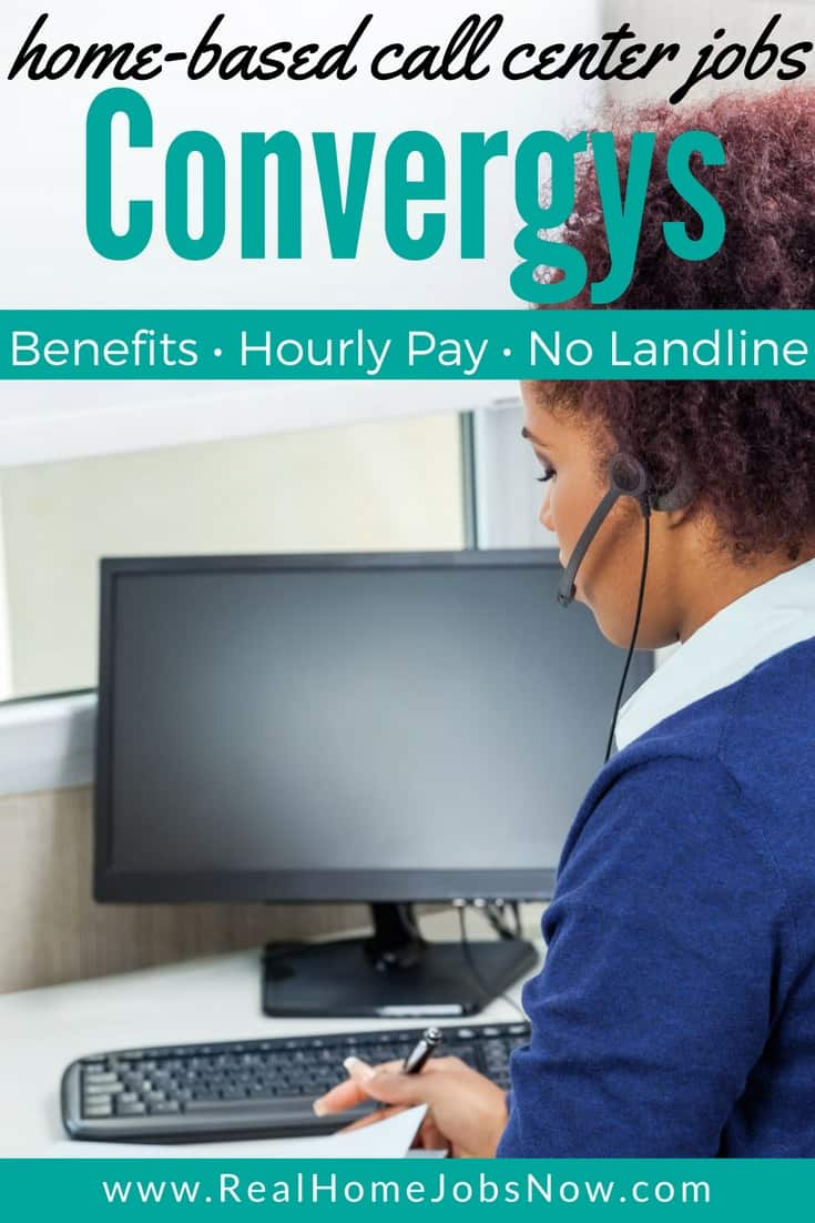 Interested in a home-based call center job? Convergys work from home jobs let you to work as an employee with benefits, hourly pay, and full-time schedules.