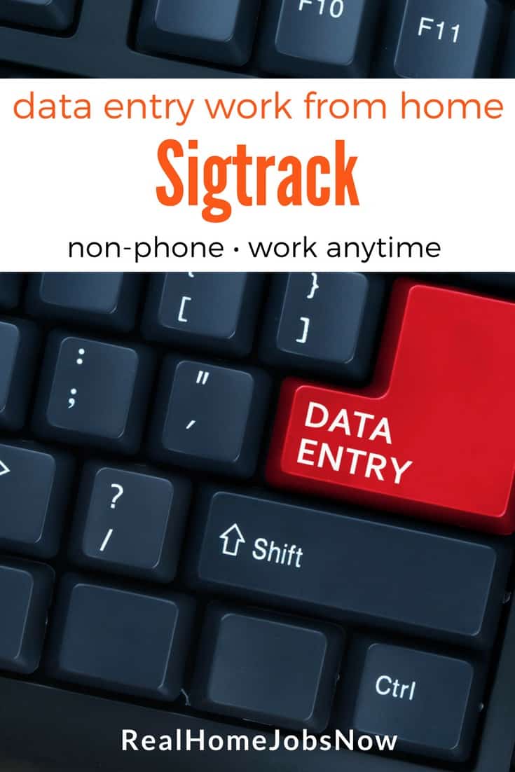 Sigtrack provides legitimate work from home data entry jobs seasonally to people across the United States! You can choose to work part time to earn some extra cash while helping with various campaigns!