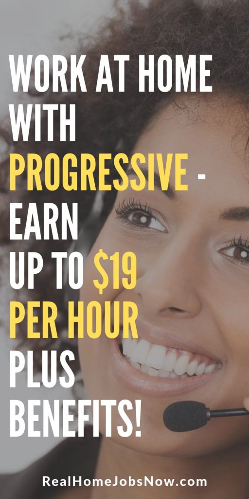 Progressive offers legitimate work from home customer service jobs with benefits and great hourly pay! You could also choose an at home career with Progressive in their other online jobs – claims, sales, and corporate positions!